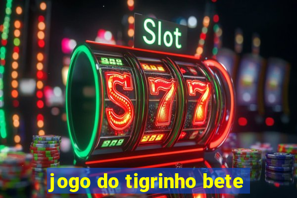 jogo do tigrinho bete